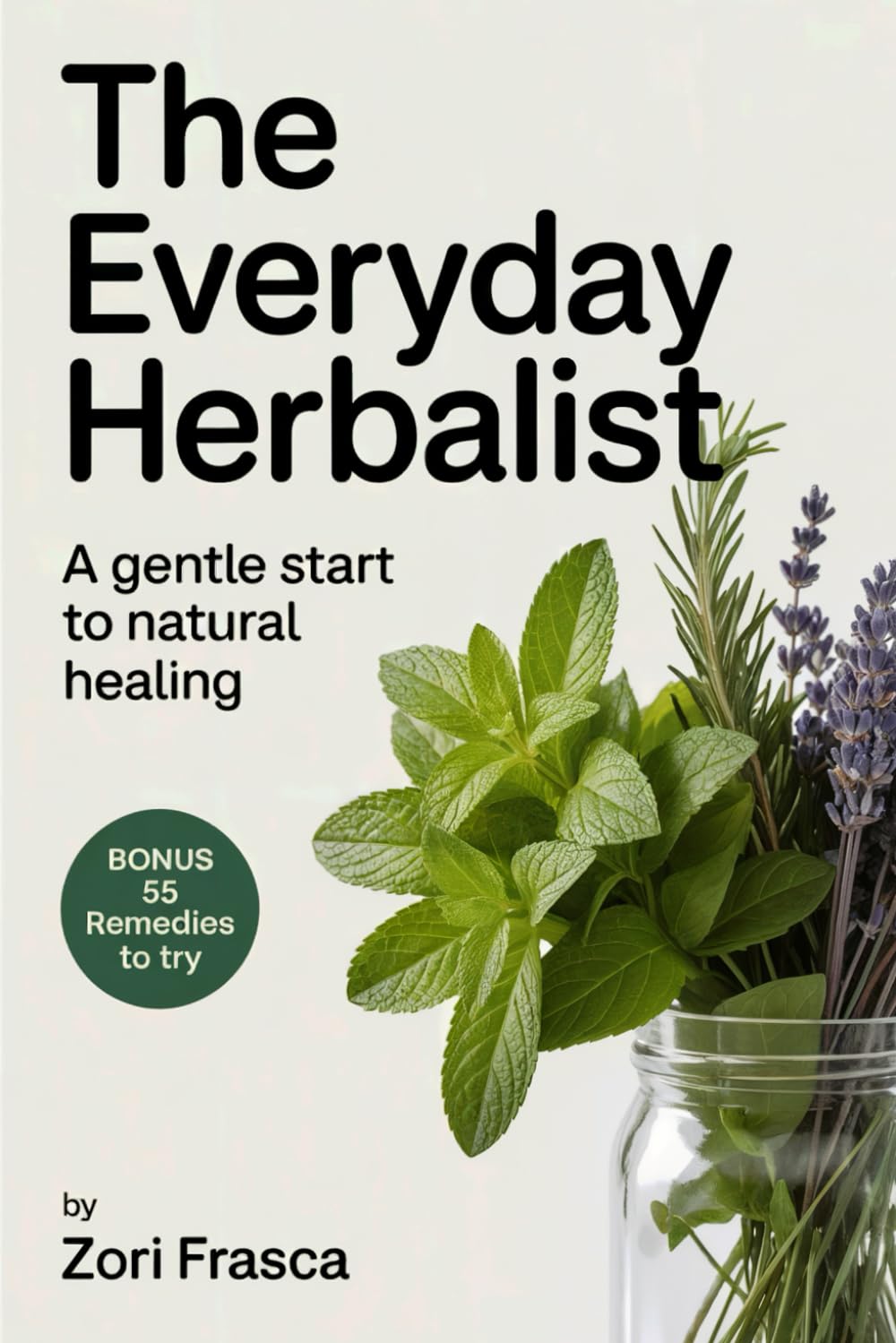 The Everyday Herbalist:: A Gentle Start to Natural Healing