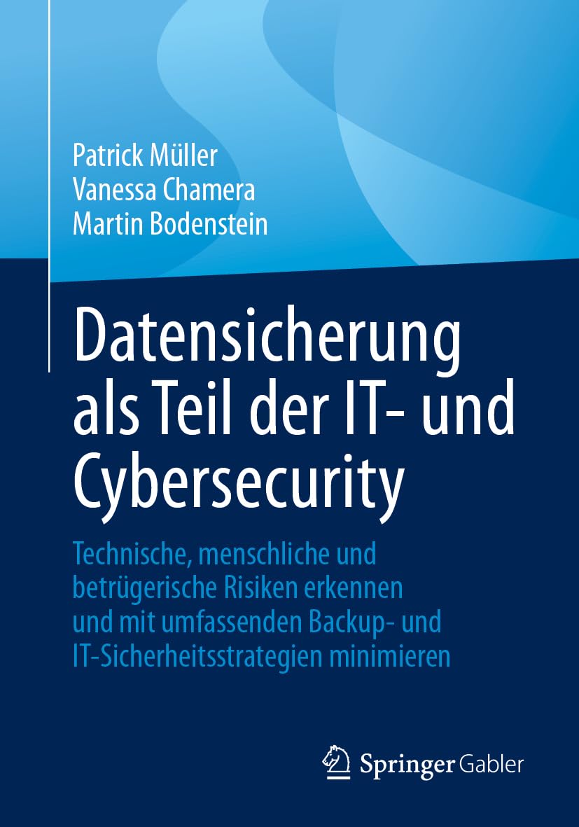 Datensicherung als Teil der IT- und Cybersecurity: Technische, menschliche und betrügerische Risiken erkennen und mit umfassenden Backup- und IT-Sicherheitsstrategien minimieren