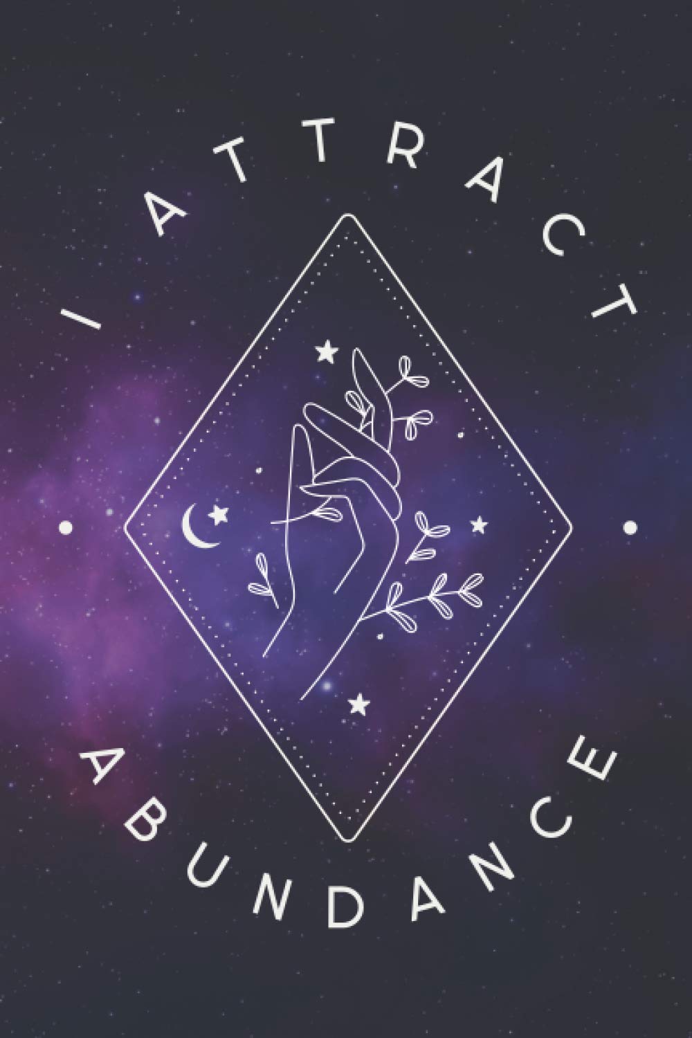 I Attract Abundance Notebook: Inspirational Affirmation Notebook, Unruled Blank Notebook & Journal, 120 Pages