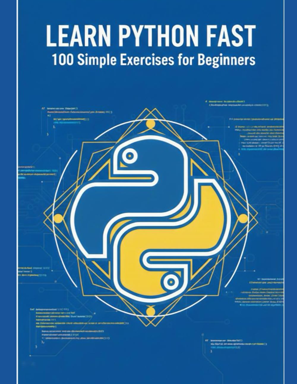 Learn Python programming Fast: 100 Simple Exercises for Beginners