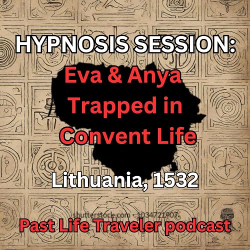 HYPNOSIS SESSION: Eva & Anya Trapped in Convent Life, Lithuania, 1532