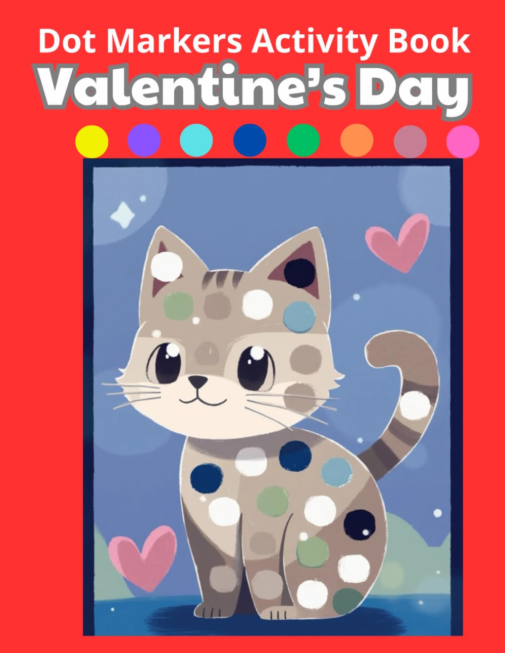 Valentine's Day Dot Markers Activity Book for Ages 2+: Easy Big Dots for Toddler and Preschool Kids Paint Dauber Coloring (Valentine's Day 2026 Dot Marker Coloring )