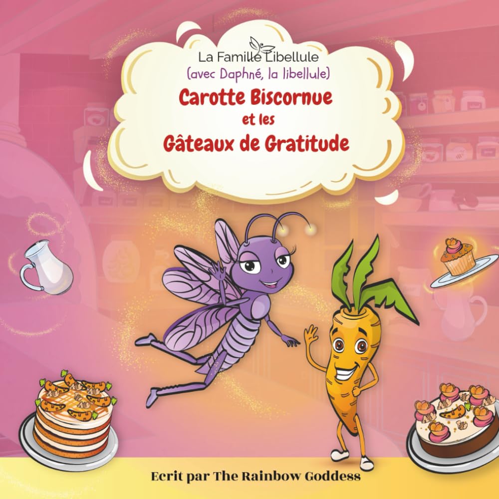 Carotte Biscornue & les Gâteaux de Gratitude: avec Daphné la libellule (La Famille Libellule)