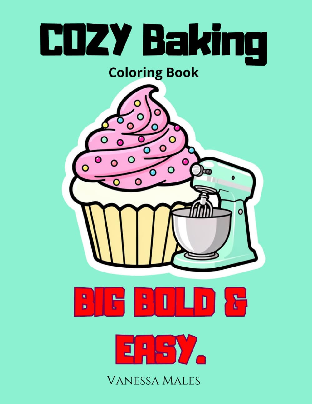 Cozy Baking Coloring Book: Big Bold & Easy Designs for Relaxation, Stress Relief and Beginners (Cozy Moments Coloring Book Series)