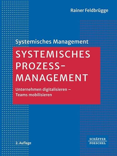 Systemisches Prozessmanagement: Unternehmen Digitalisieren - Teams Mobilisieren