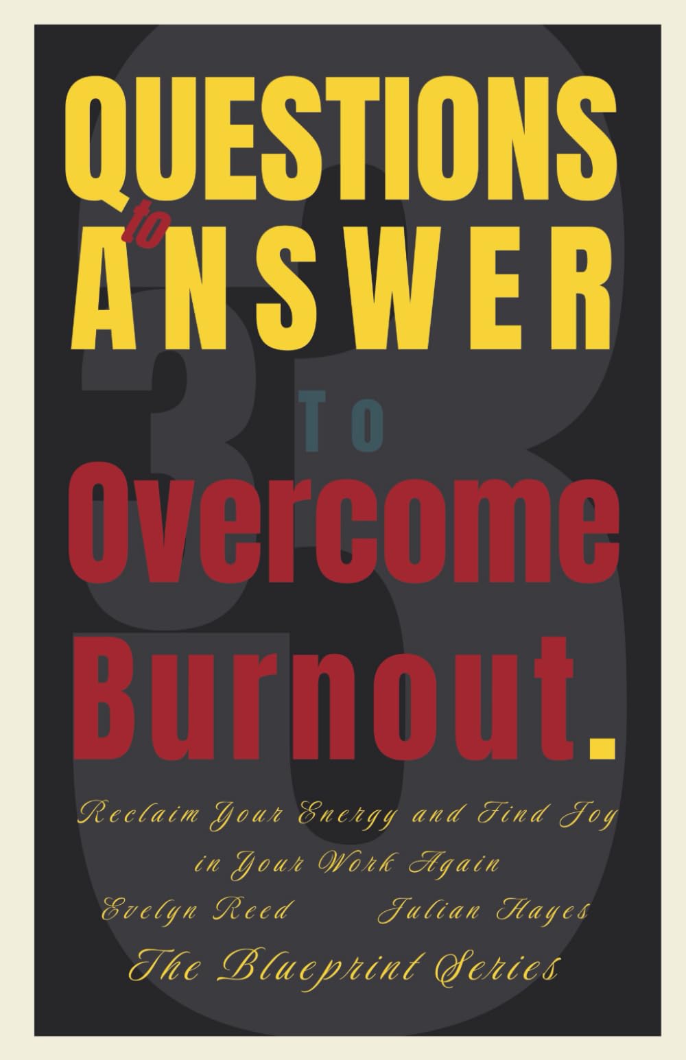 33 Questions to Answer to Overcome Burnout: Reclaim Your Energy and Find Joy in Your Work Again (The Blueprint Series)