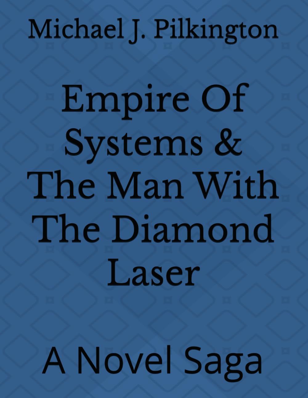 Empire Of Systems & The Man With The Diamond Laser: A Novel Saga