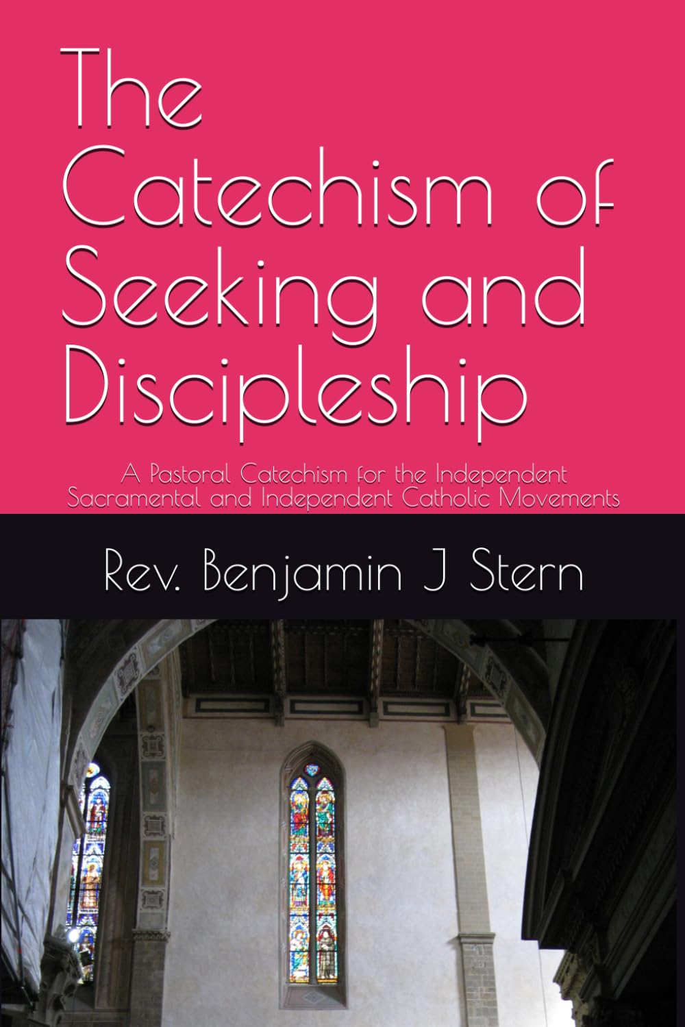 The Catechism of Seeking and Discipleship: A Pastoral Catechism for the Independent Sacramental and Independent Catholic Movements