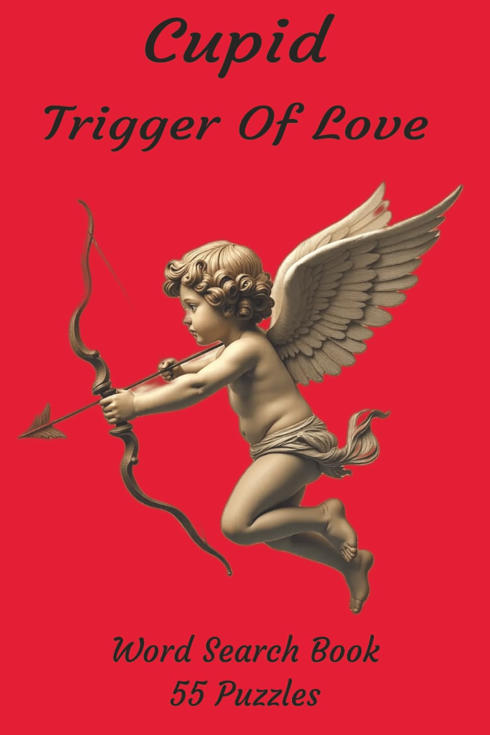 Cupid Trigger Of Love: A Romantic and Mythic Word Search Adventure Exploring Cupid’s Arrows, Ancient Legends, Modern Love, and the Magic That Binds Hearts (Valentine's Day Word Search Series)