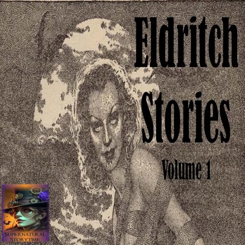 Eldritch Stories | Volume 1 | E382 Podcast
