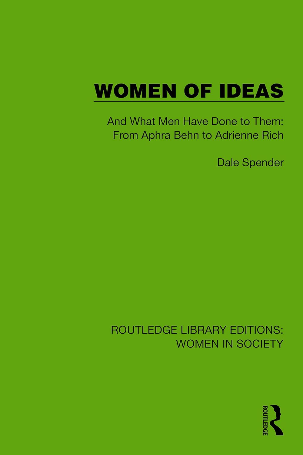 Women of Ideas: And What Men Have Done to Them: From Aphra Behn to Adrienne Rich (Routledge Library Editions: Women in Society)