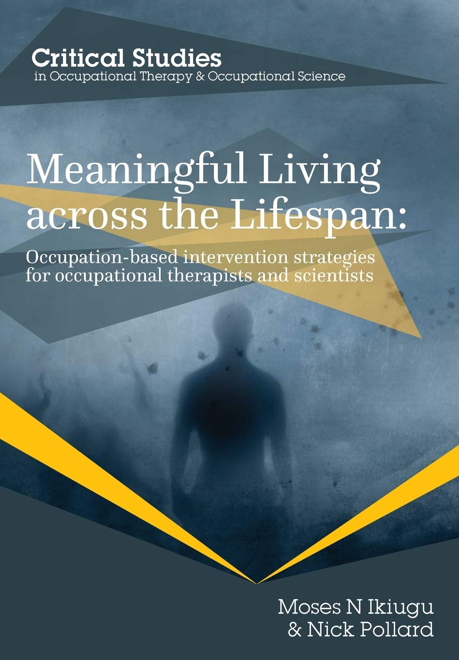 Meaningful Living Across the Lifespan: Occupation-Based Intervention Strategies for Occupational Therapists and Scientists: 1 (Occupational Therapy for a Changing World)
