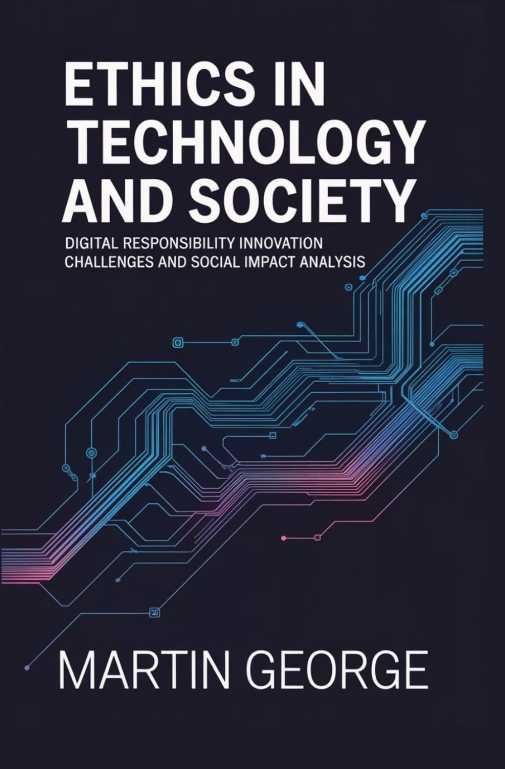 ETHICS IN TECHNOLOGY AND SOCIETY: digital responsibility innovation challenges and social impact analysis (ADVANCED DIGITAL MEDIA AND CREATIVE COMMUNICATION)