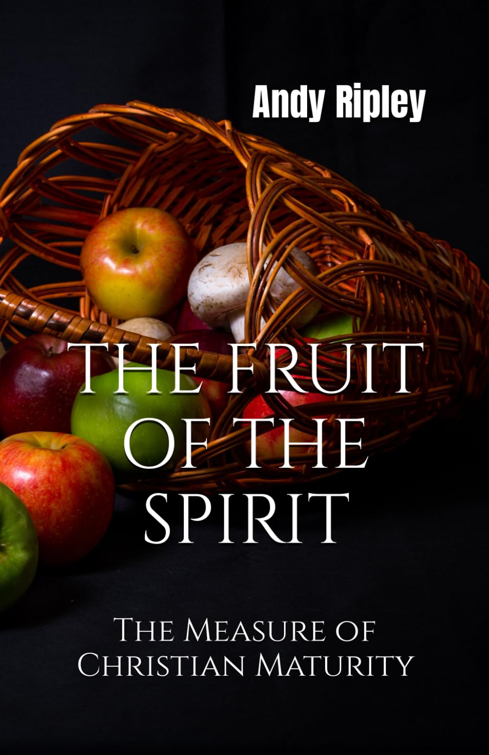 THE FRUIT OF THE SPIRIT: The Measure of Christian Maturity