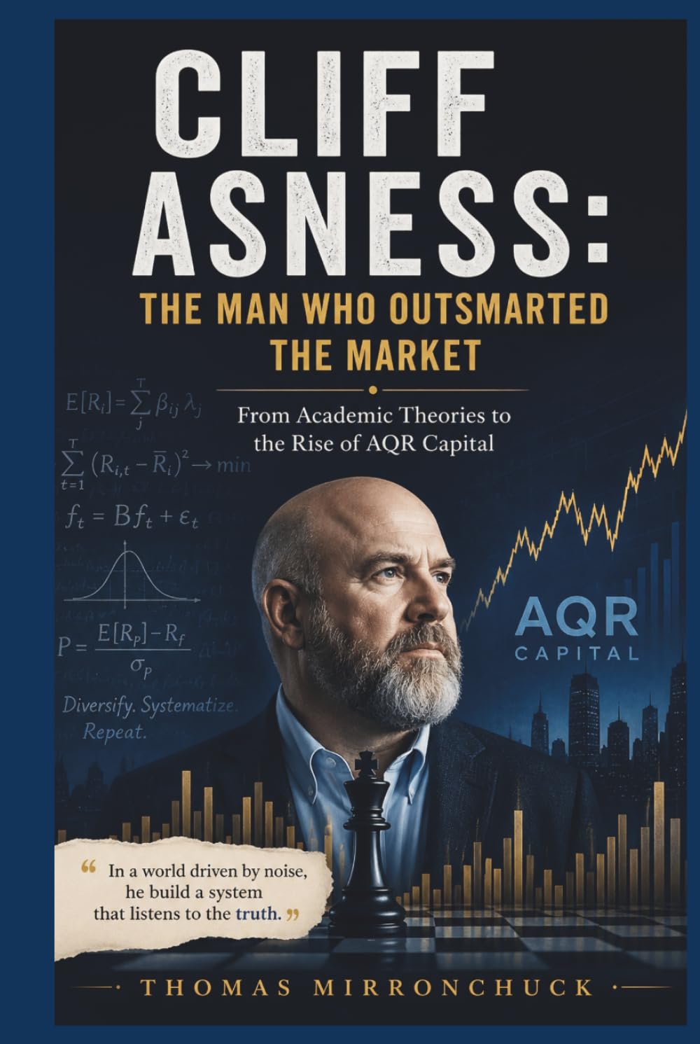 Cliff Asness: The Man Who Outsmarted the Market: From Academic Theories to the Rise of AQR Capital