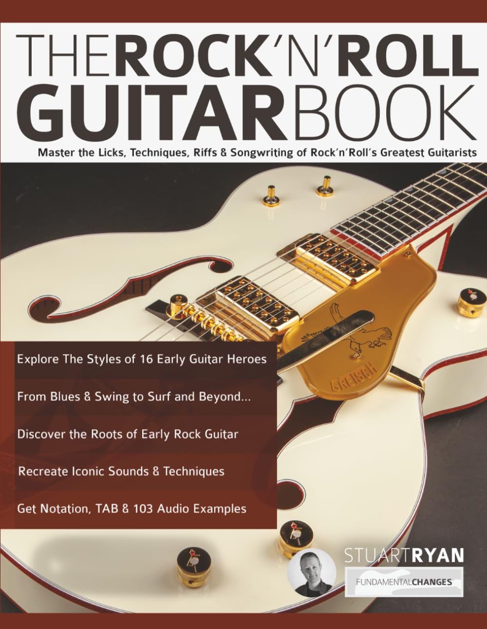 The Rock ‘n’ Roll Guitar Book: Master the Licks, Techniques, Riffs & Songwriting of Rock ‘n’ Roll’s Greatest Guitarists (Learn How to Play Rock Guitar)