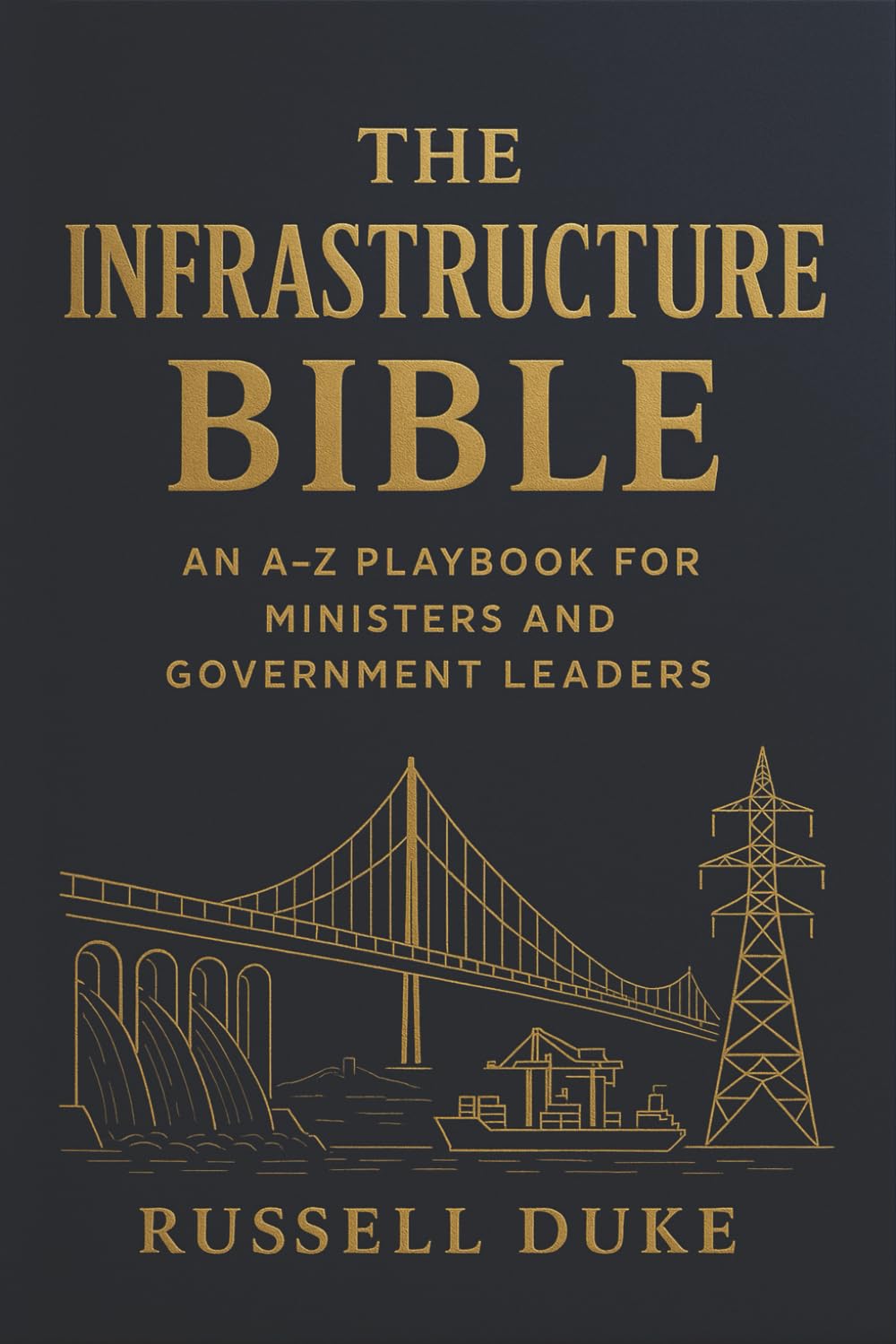 The Infrastructure Bible: an A–Z Playbook for Ministers and Government Leaders