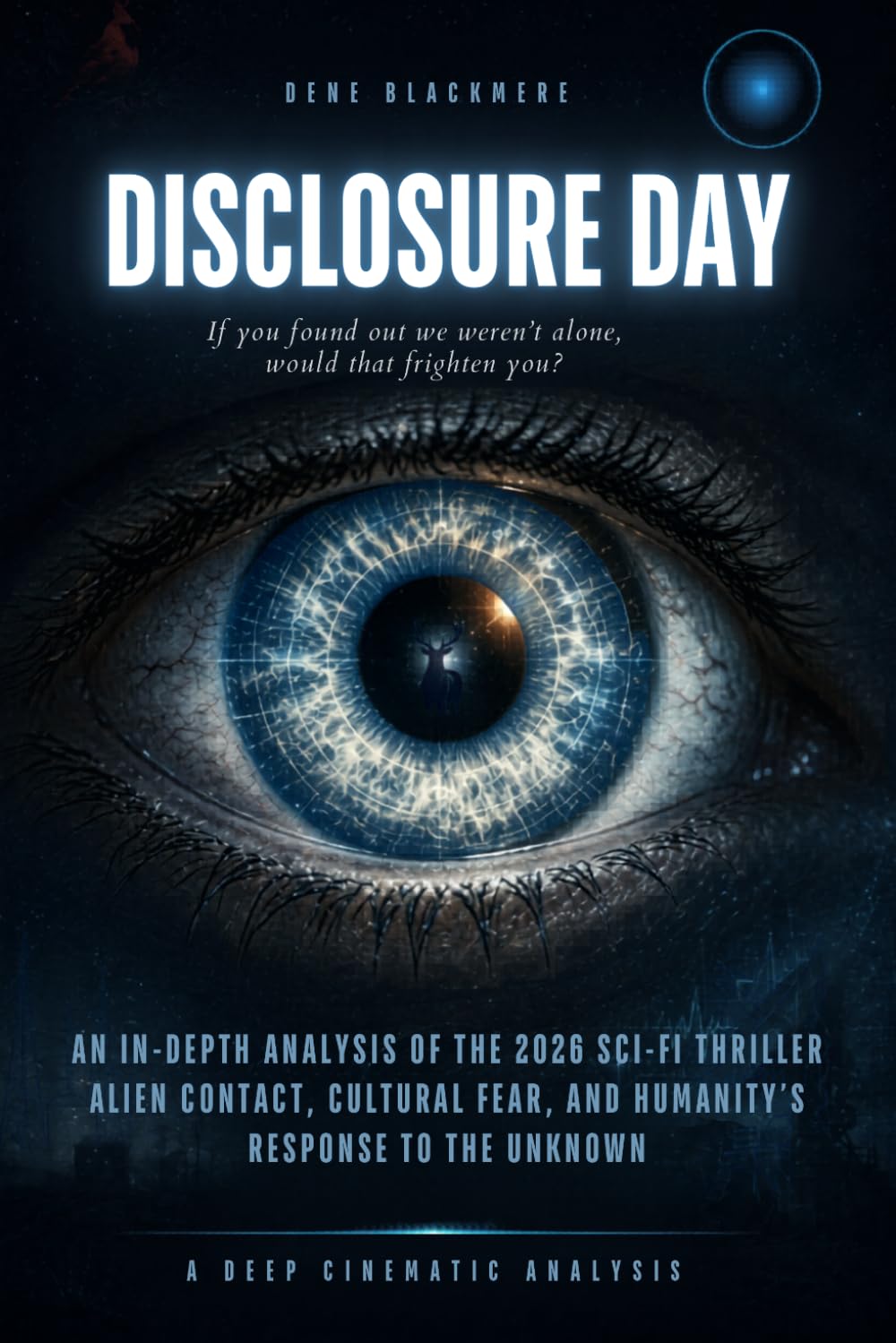 DISCLOSURE DAY: An In-Depth Analysis of the 2026 Sci-Fi Thriller Alien Contact, Cultural Fear, and Humanity’s Response to the Unknown