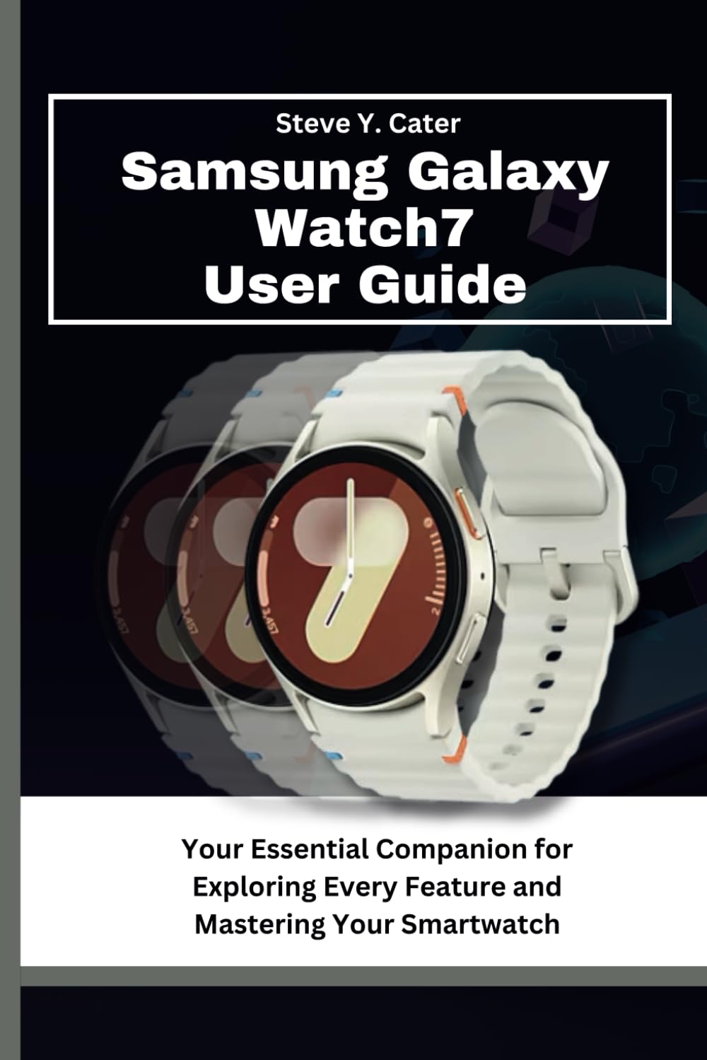 Samsung Galaxy Watch7 User Guide: Your Essential Companion for Exploring Every Feature and Mastering Your Smartwatch