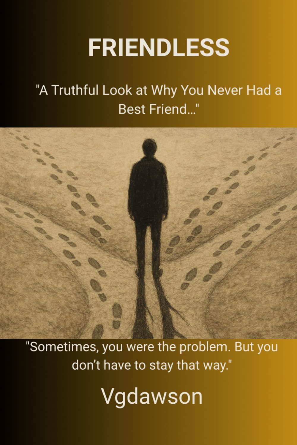 Friendless:: A Truthful look at why you never had a best friend