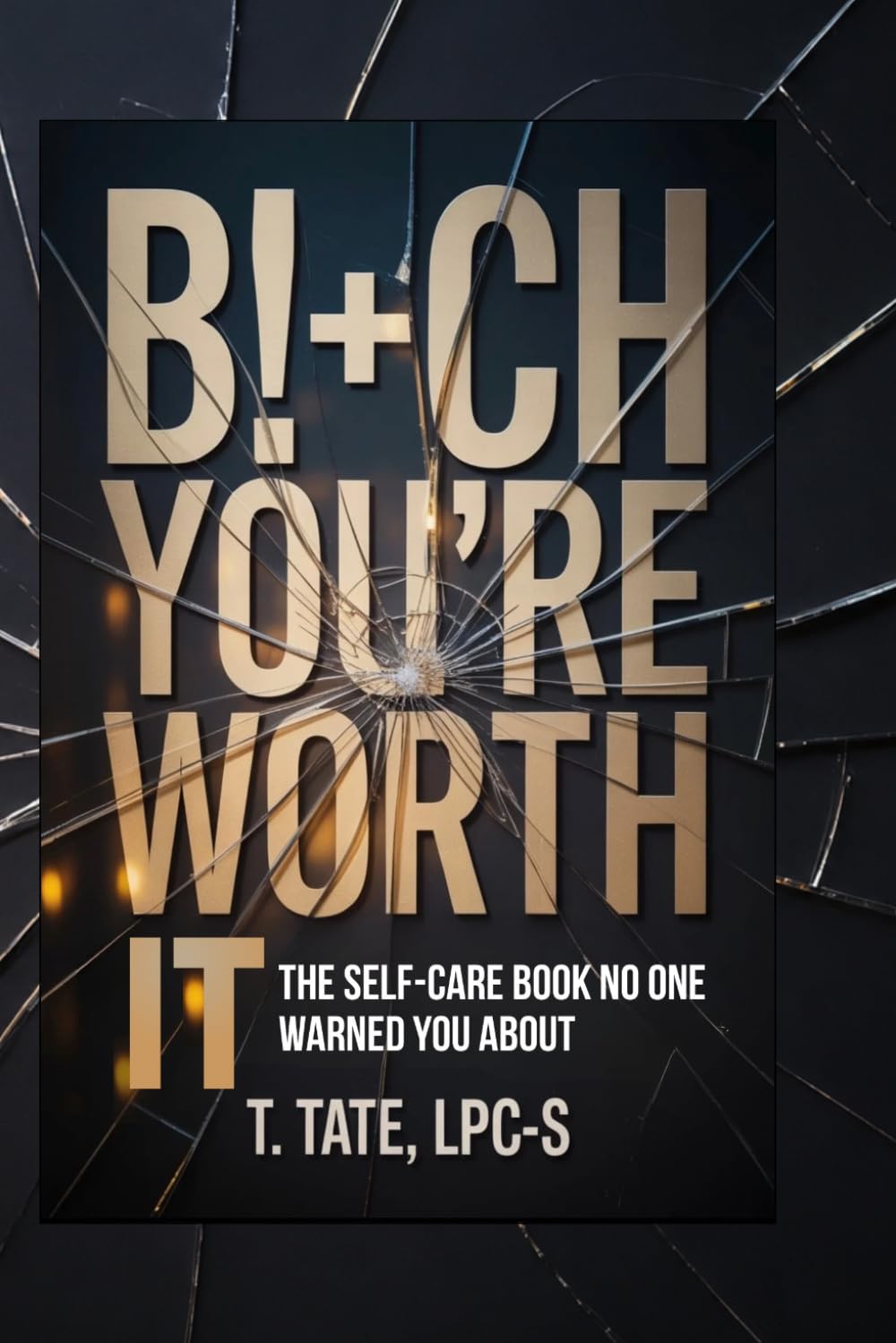 B!+ch, You’re Worth It: The Self-Care Book No One Warned You About