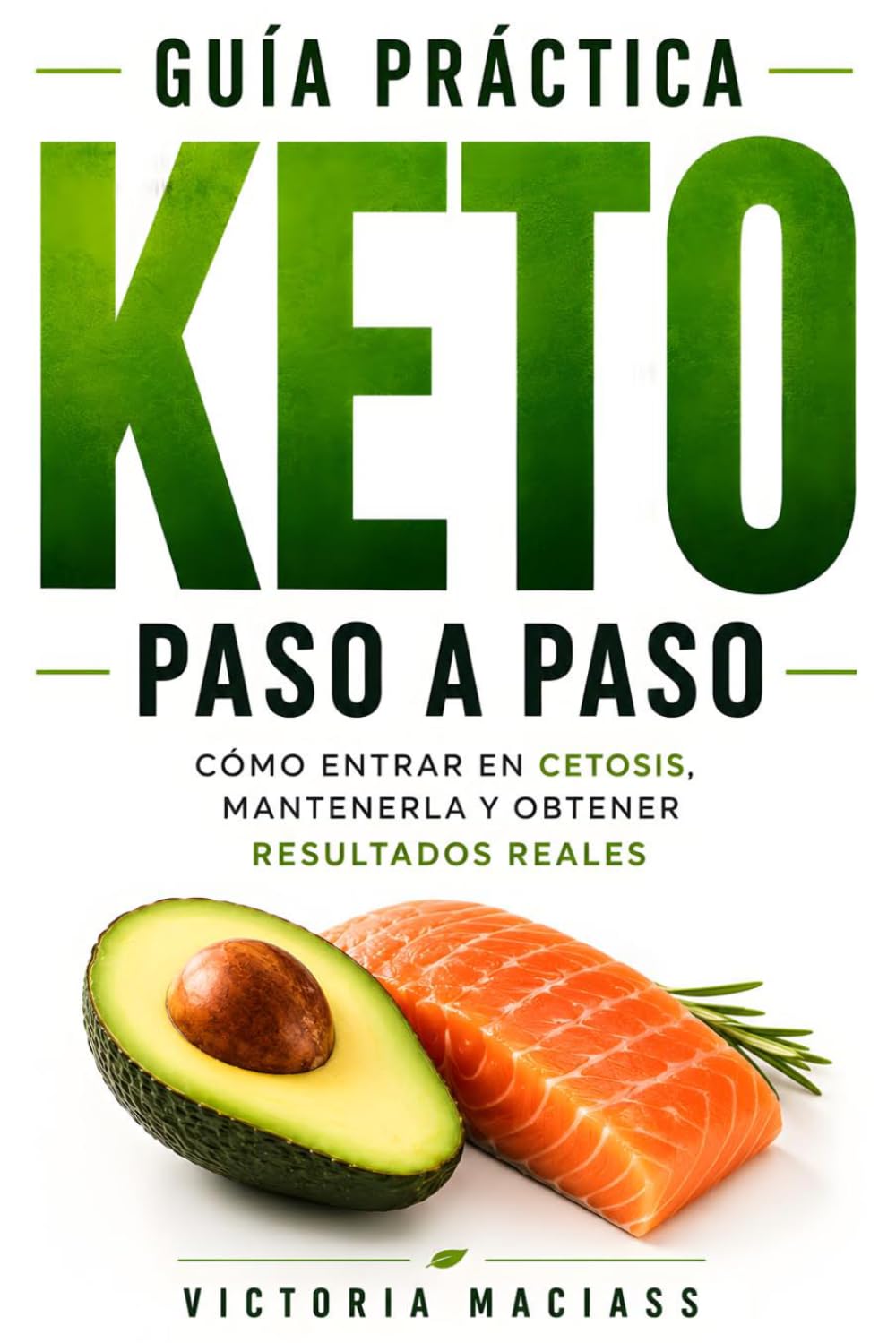 Guía Práctica Keto Paso a Paso: Cómo entrar en cetosis, mantenerla y obtener resultados reales