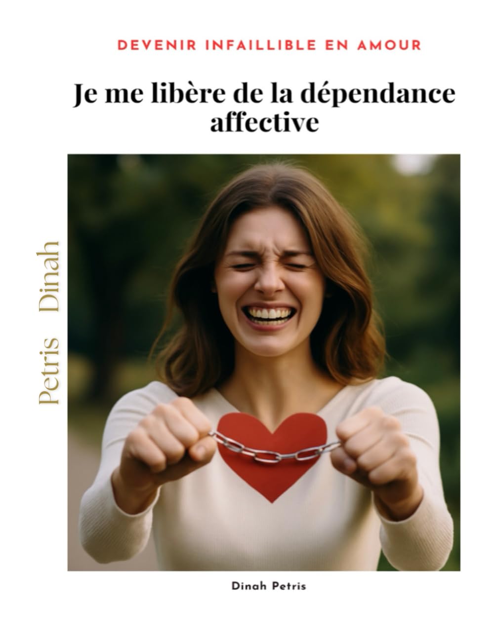 Je me libère de la dépendance affective (Phase 3 – Devenir infaillible en matière d’amour)