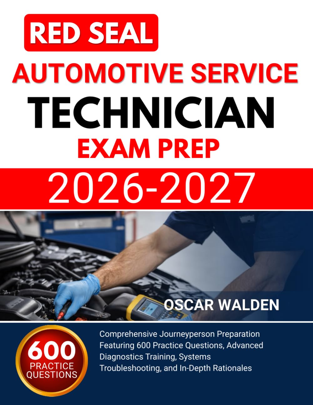 Red Seal Automotive Service Technician Exam Prep 2026 2027: Comprehensive Journeyperson Preparation Featuring 600 Practice Questions, Advanced ... Troubleshooting, and In-Depth Rationales
