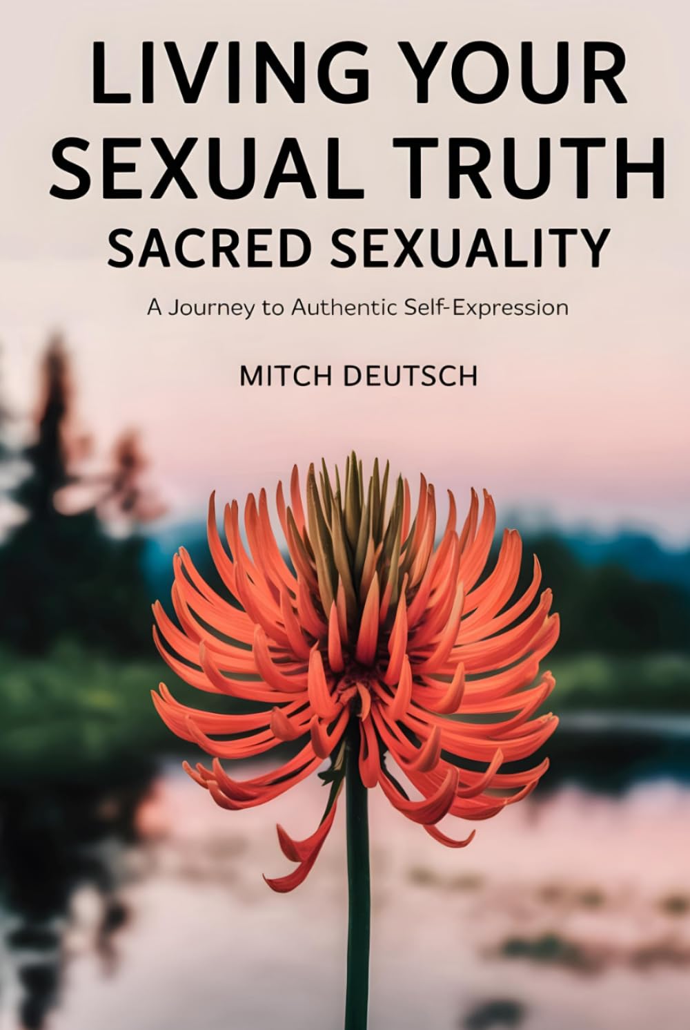 Sacred Sexuality: Living Your Sexual Truth: A Journey to Authentic Self-Expression