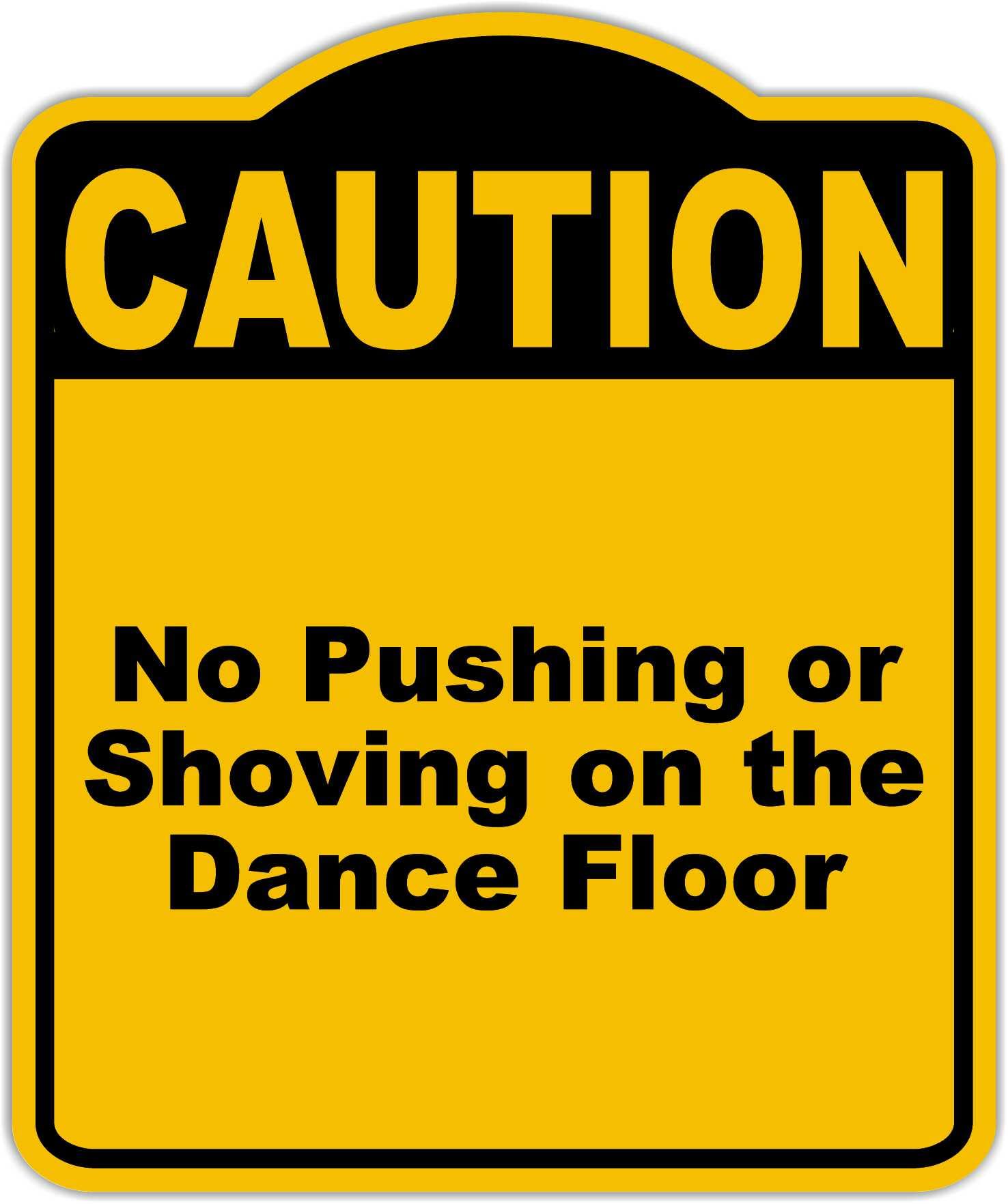 No Pushing or Shoving on the Dance Floor Caution Yellow Black Aluminum Composite Sign 8.5 x 10 inches