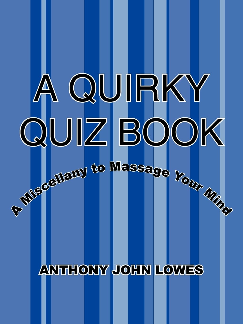A QUIRKY QUIZ BOOK: A Miscellany to Massage Your Mind