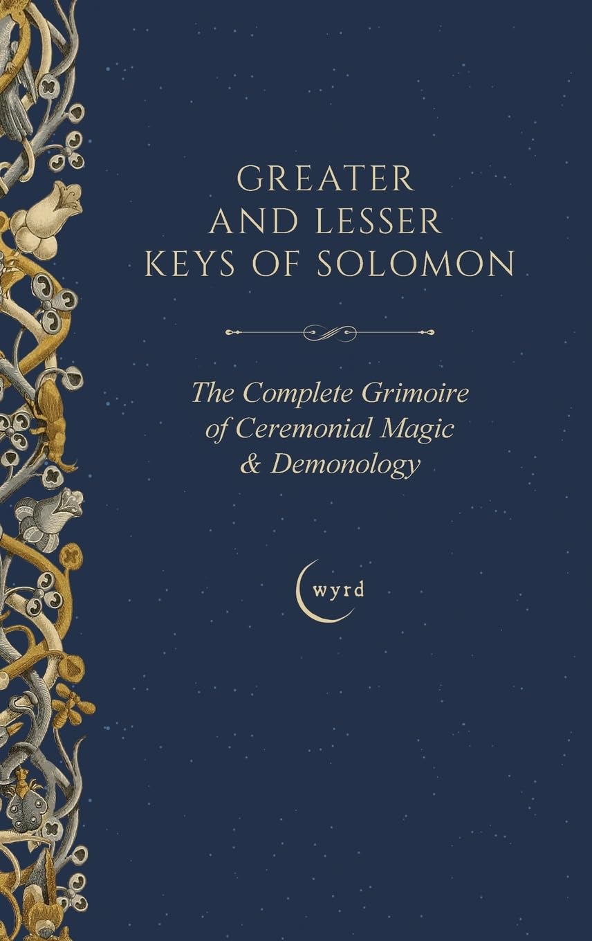 Greater and Lesser Keys of Solomon: The Complete Grimoire of Ceremonial Magic & Demonology
