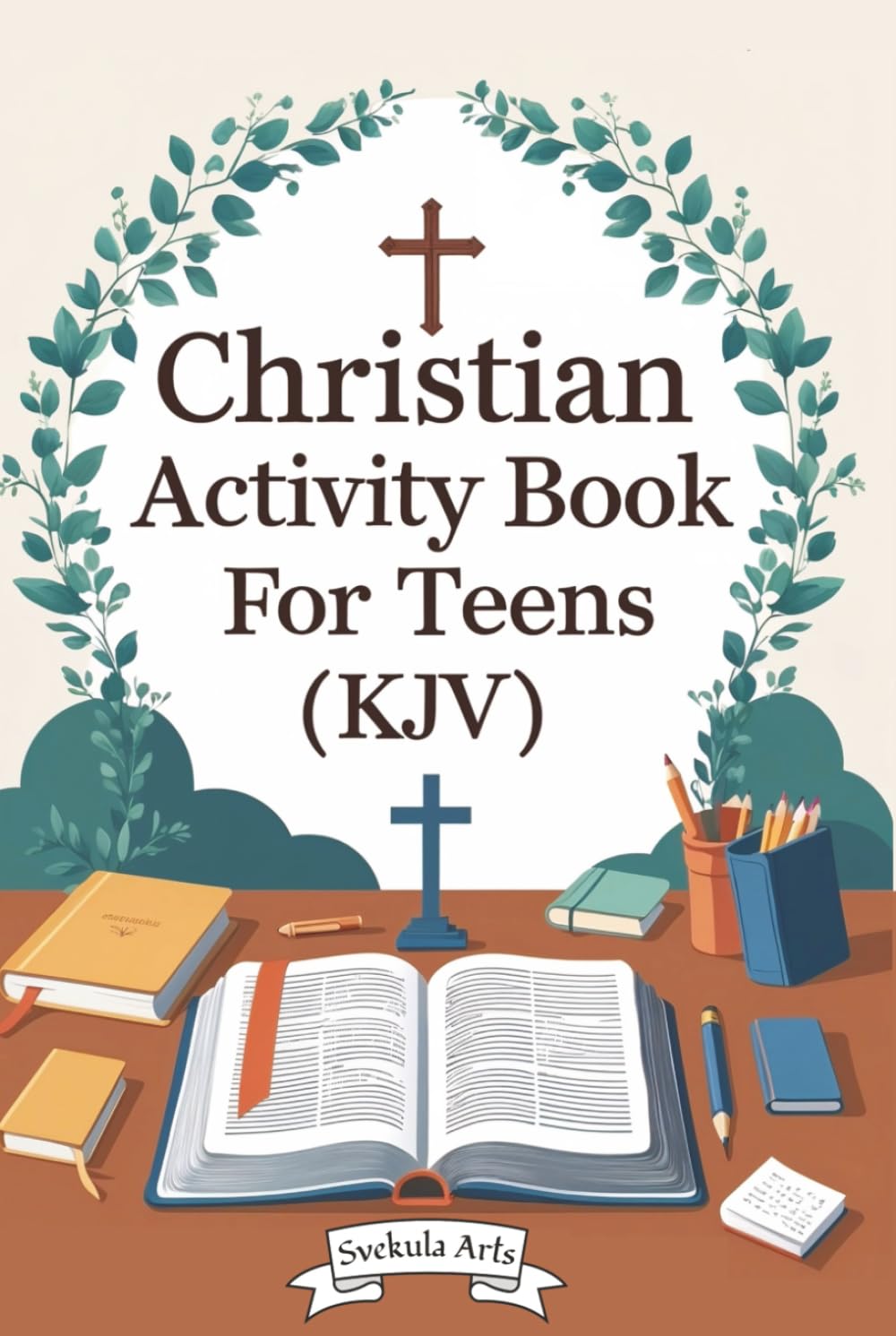 Christian Activity Book for Teens (KJV): Svekula Arts