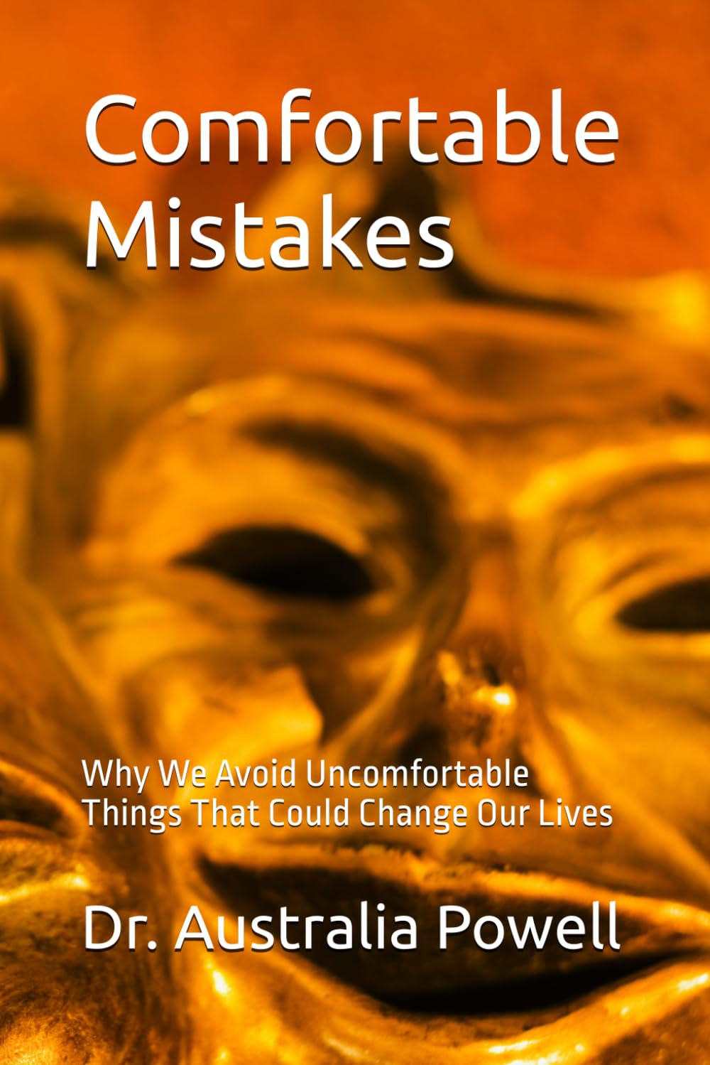 Comfortable Mistakes: Why We Avoid Uncomfortable Things That Could Change Our Lives
