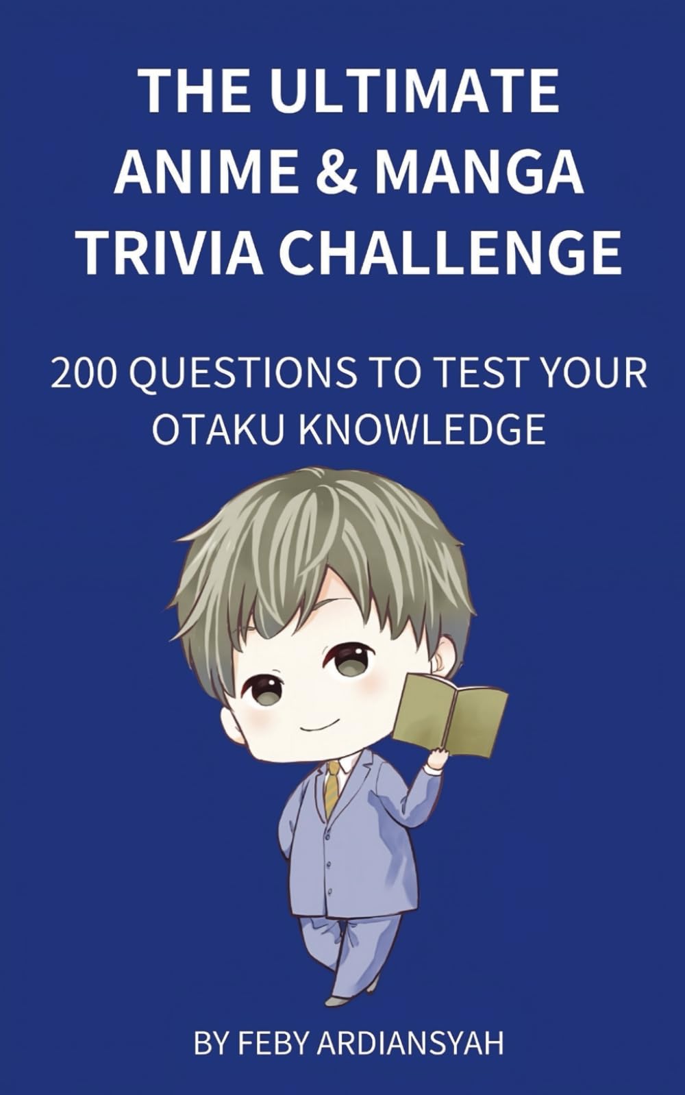 The Ultimate Anime & Manga Trivia Challenge: 200 Questions to Test Your Otaku Knowledge (Quiz and Trivia)