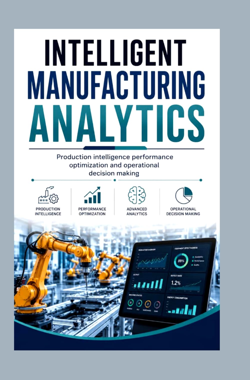 INTELLIGENT MANUFACTURING ANALYTICS: Production intelligence performance optimization and operational decision making