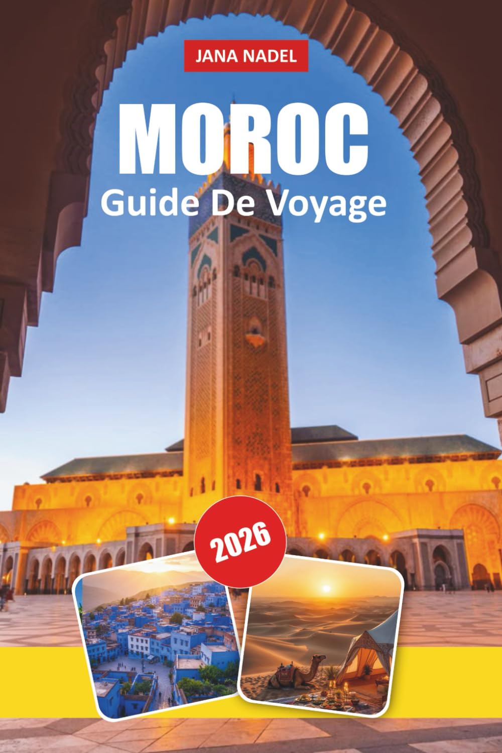MAROC GUIDE DE VOYAGE DU 2026: Découvrez des villes intemporelles, des merveilles du désert, des traditions riches, des trésors cachés et des ... pour un voyage inoubliable en Afrique du Nord