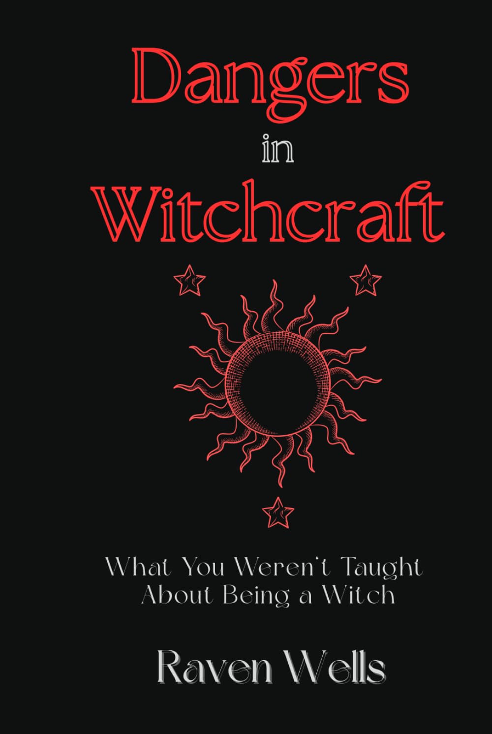 Dangers in Witchcraft: What You Weren’t Taught About Being a Witch