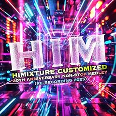 HIMIXTURE CUSTOMIZED 30TH ANNIVERSARY NON-STOP MEDLEY (RE-RECORDING 2025) / HIM