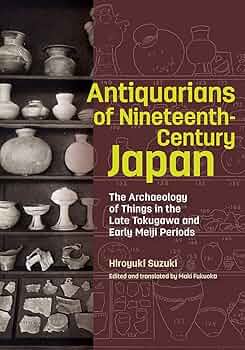 Antiquarians of Nineteenth-Century Japan: The Archaeology of