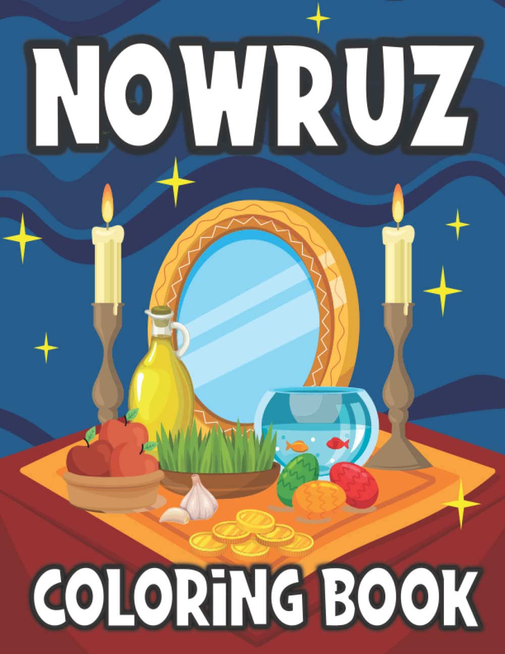 Nowruz Coloring Book: Amazing illustrations of Haft Sin Tradition in Persian New Year to Color for Kids Age 3-7 (Colouring Book for Kids)