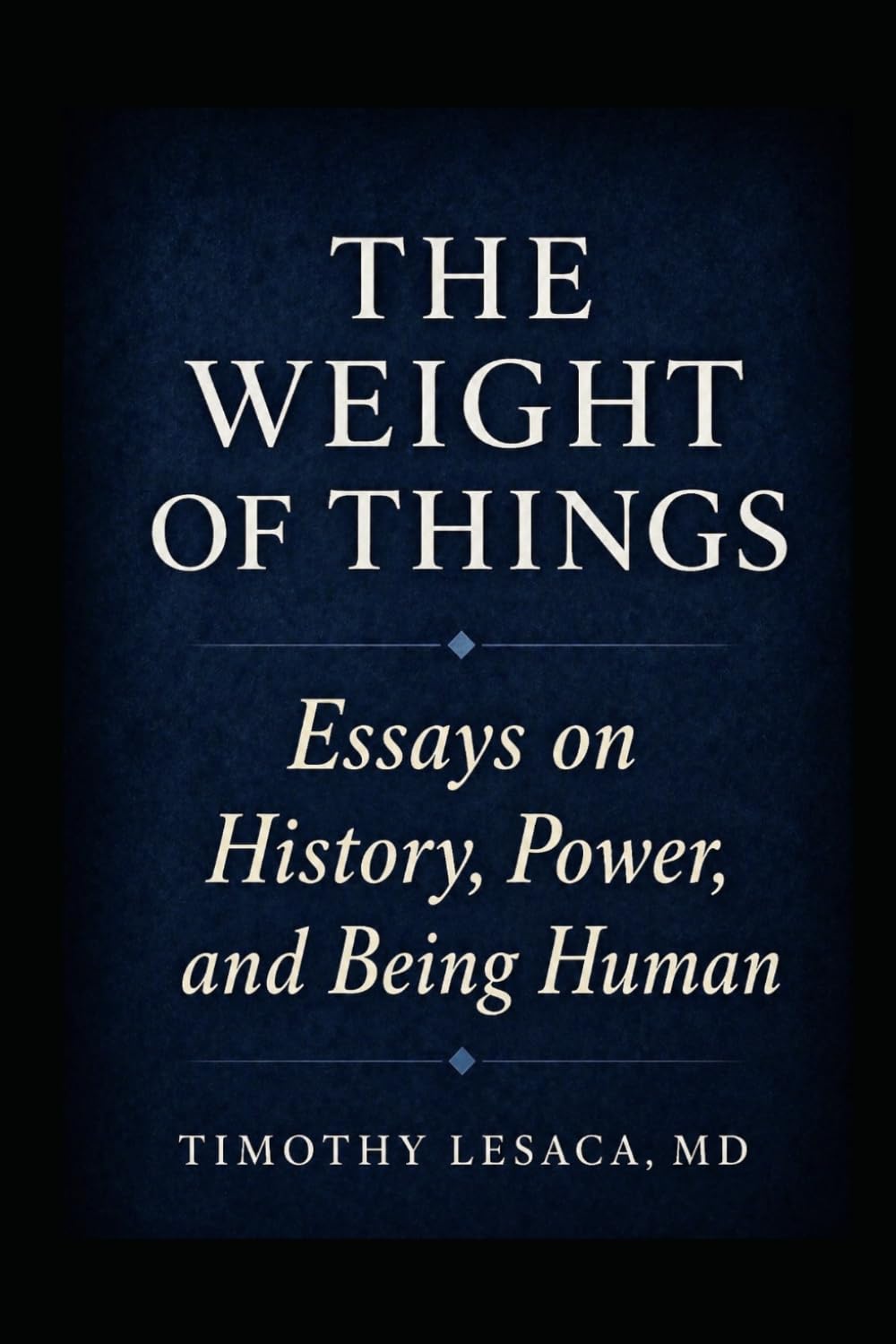 The Weight of Things: Essays on History, Power, and Being Human
