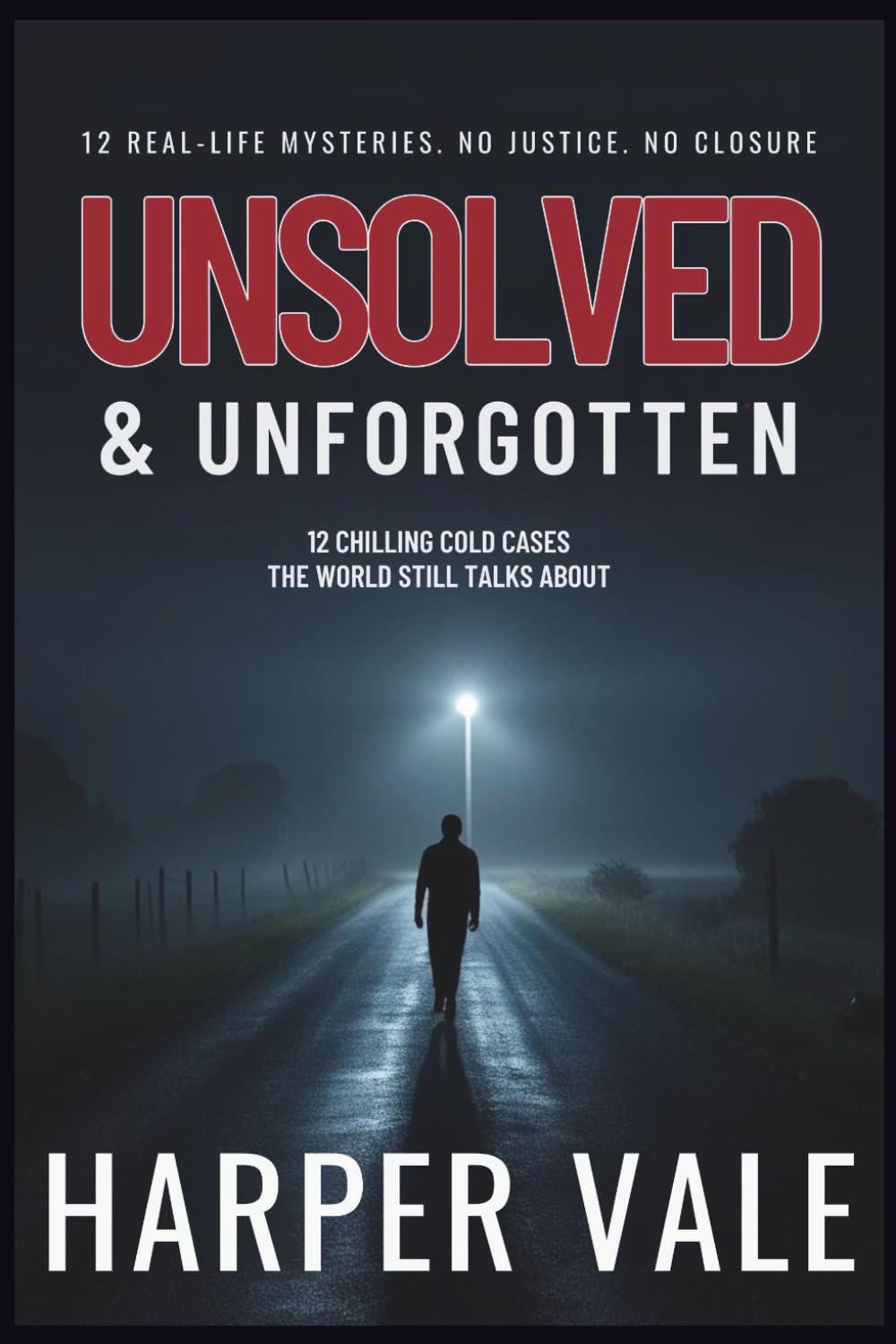 Unsolved & Unforgotten: 12 Chilling Cold Cases the World Still Talks About (True Crime Books)