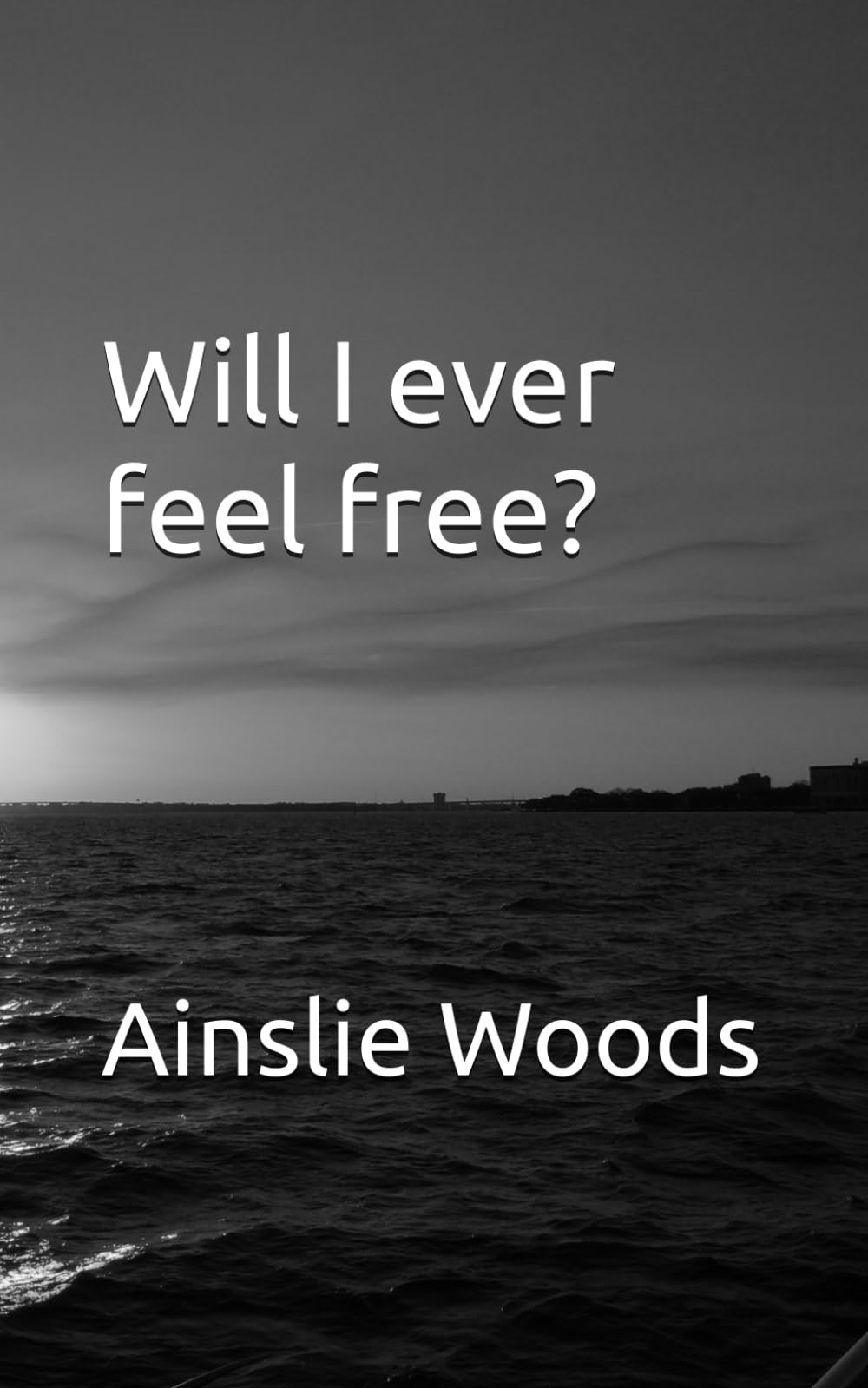 Will I ever feel free? (Freedom)
