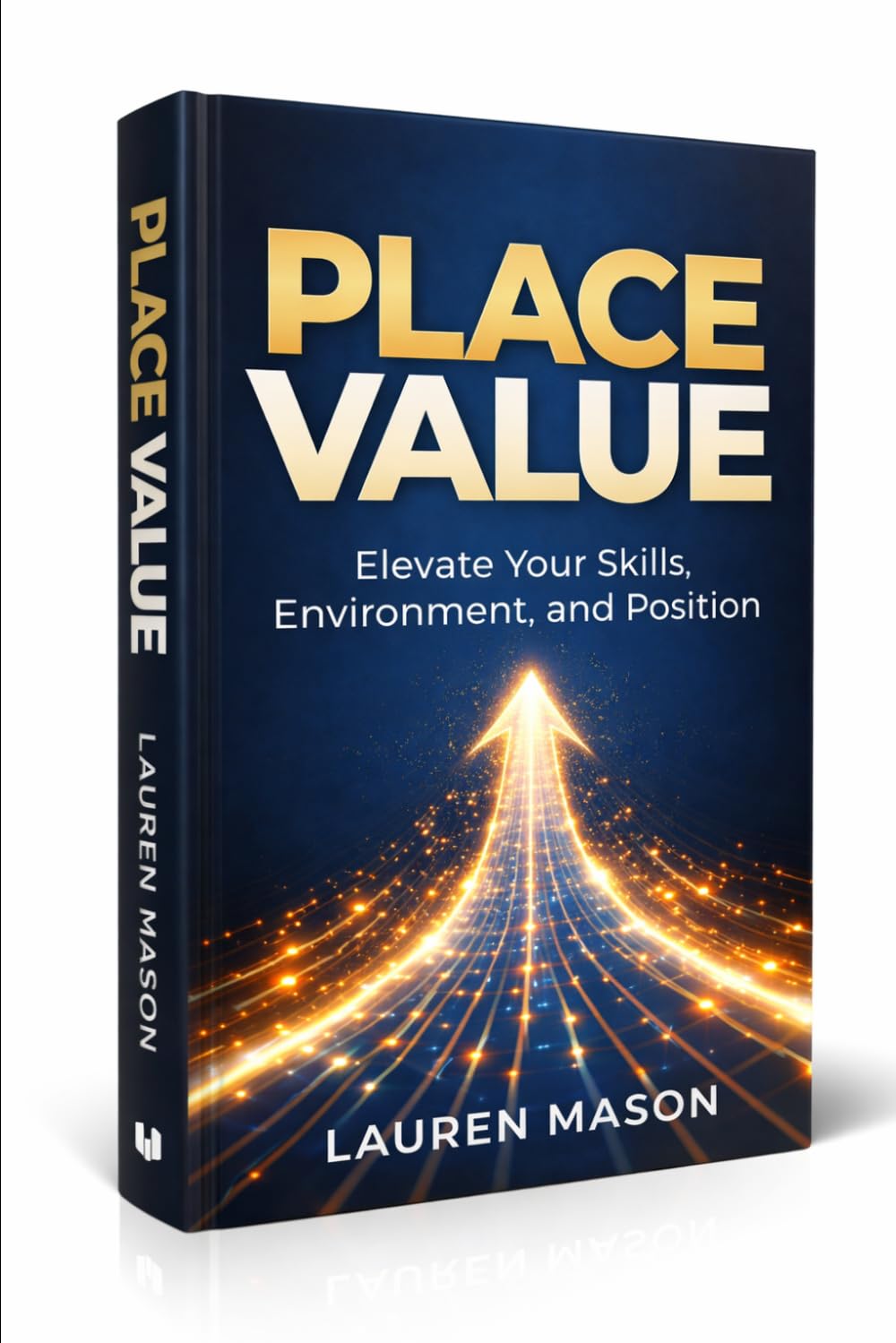 Place Value: Winning from Where You Are While Increasing Your Worth