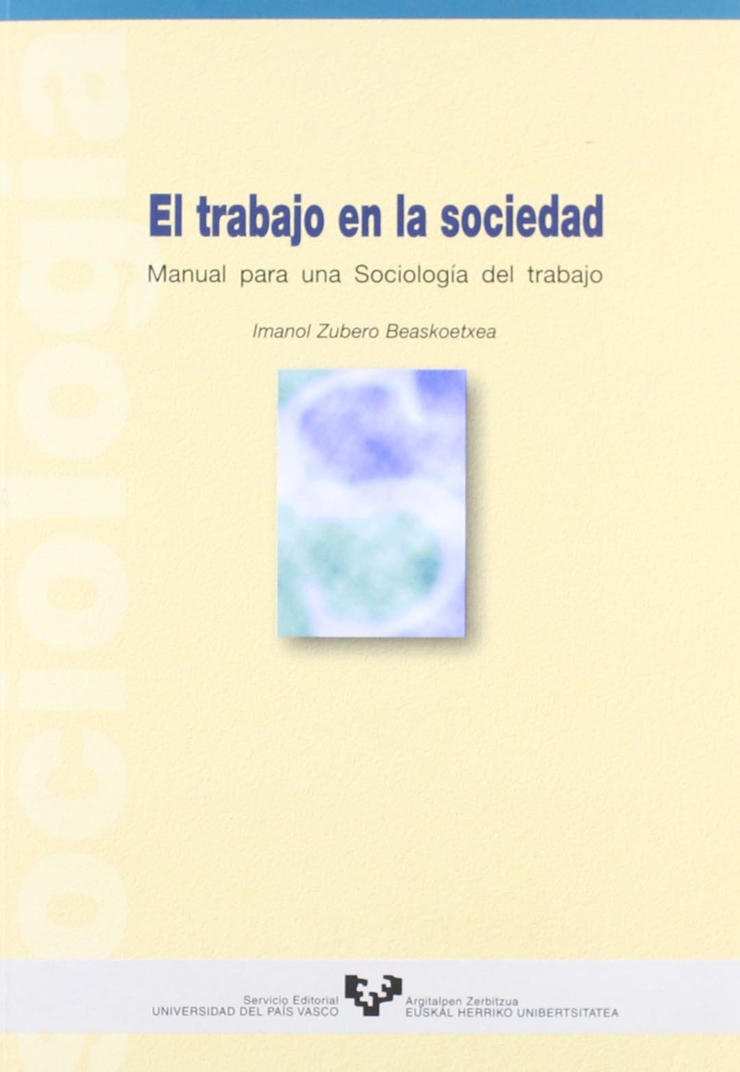El trabajo en la sociedad. Manual para una sociología del trabajo