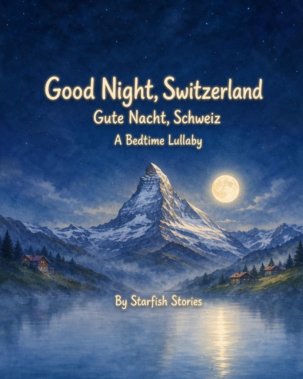 Good Night, Switzerland: A Bedtime Adventure Through Switzerland's Iconic Landmarks