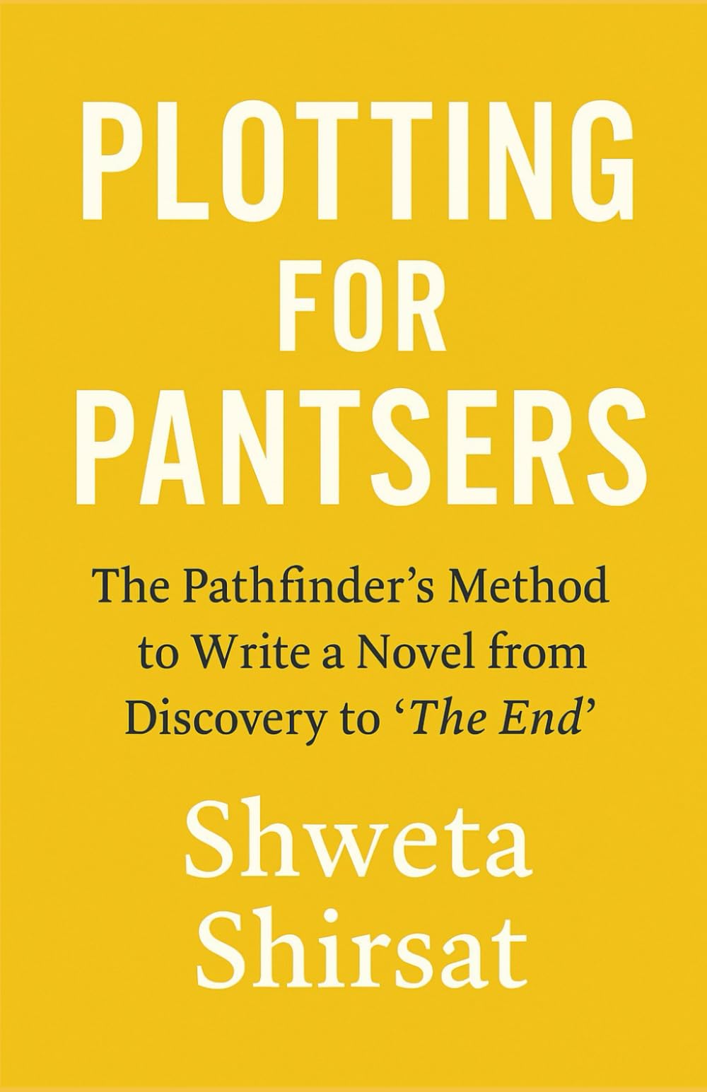 Plotting for Pantsers: The Pathfinder’s Method to Help Discovery Writers Finish Their Novels with Confidence (Writing Fiction)