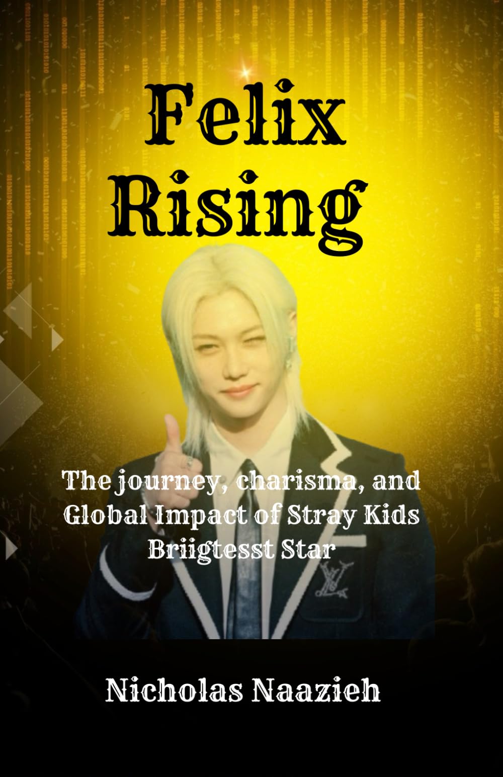 FELIX RISING: THE JOURNEY, CHARISMA, AND GLOBAL IMPACT OF STRAY KIDS’ BRIGHTEST STAR