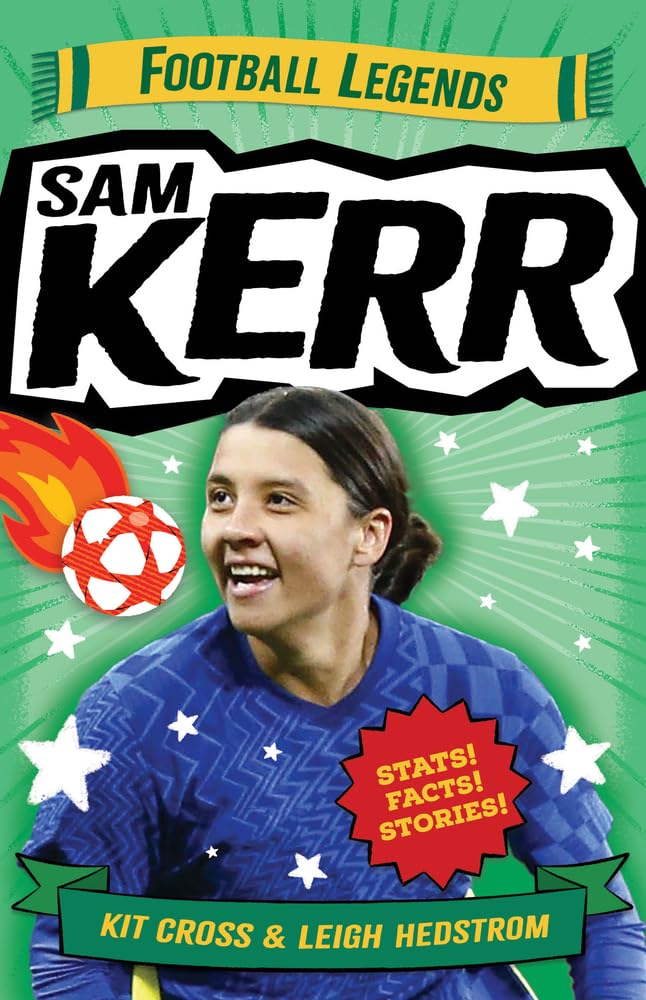 Sam Kerr: Football Legends: 1 (Legends of...): Football Legends Volume 1 (Legends of Sport)